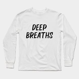 deep breaths Long Sleeve T-Shirt